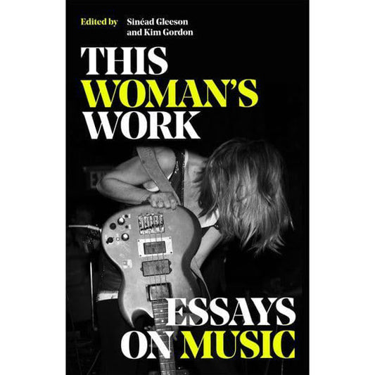 This Woman's Work: Essays on Music