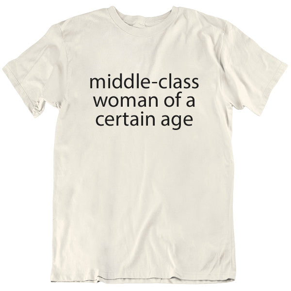 Middle-Class Woman of a Certain Age T-Shirt