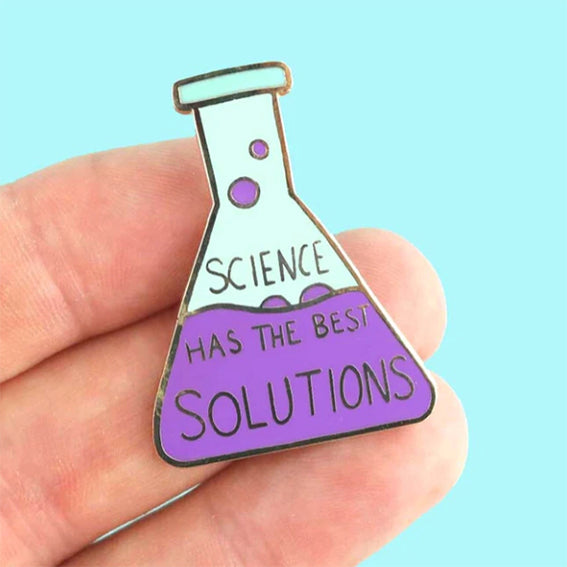 Science Has The Best Solutions Enamel Pin Present Indicative