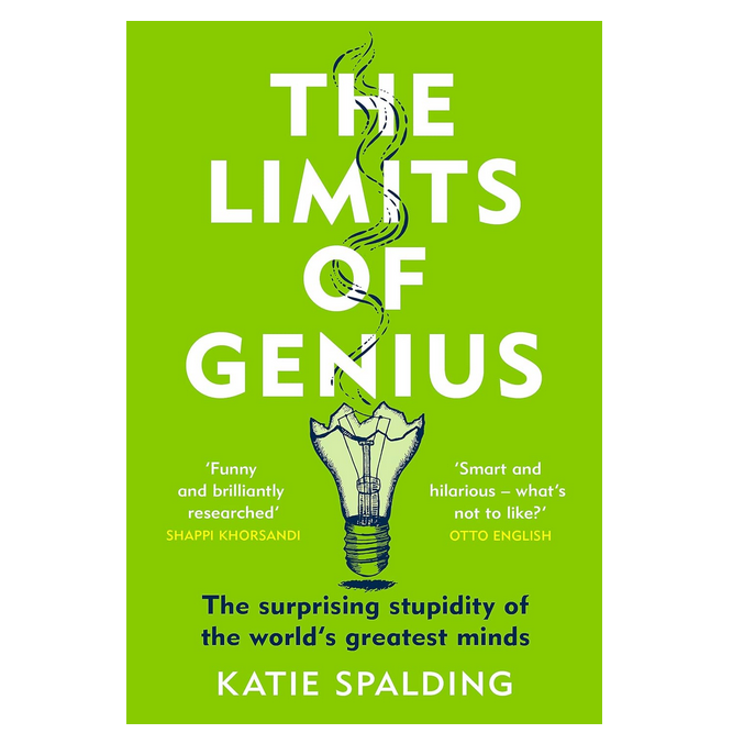 The Limits of Genius: The Surprising Stupidity of the World's Greatest Minds