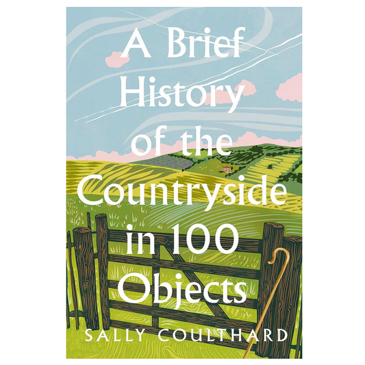 A Brief History of the Countryside in 100 Objects