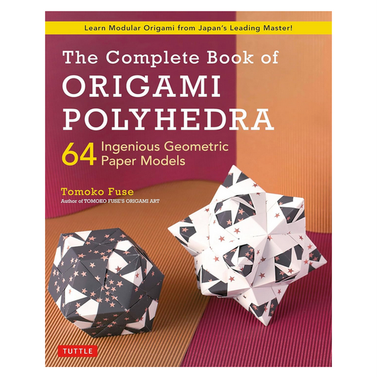 The Complete Book of Origami Polyhedra - Learn Modular Origami from Japan's Leading Master