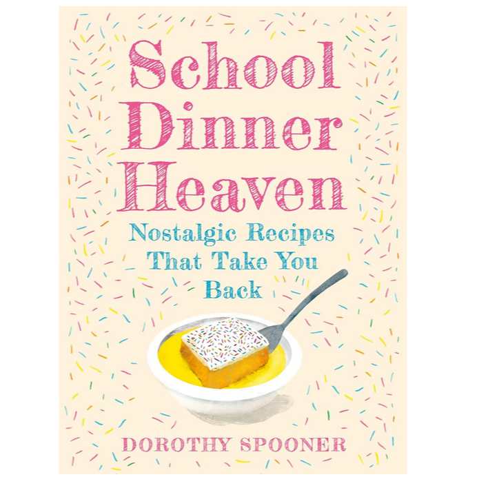 School Dinner Heaven - Nostalgic Recipes That Take You Back