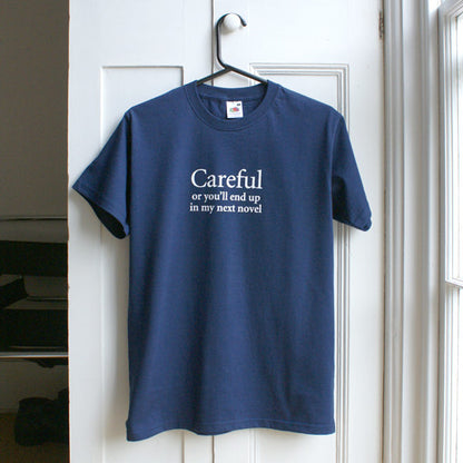 'Careful or you'll end up in my next novel' T-shirt