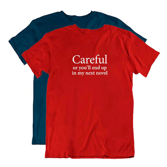 'Careful or you'll end up in my next novel' T-shirt