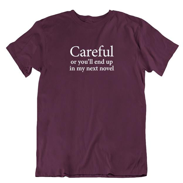 'Careful or you'll end up in my next novel' T-shirt