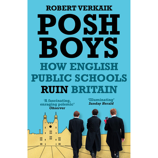 Posh Boys: How English Public Schools Ruin Britain