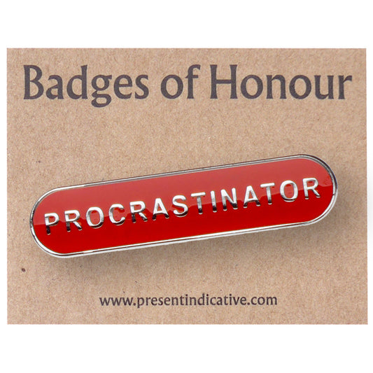 Procrastinator  - Badge of Honour